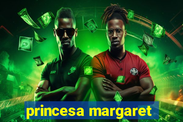 princesa margaret